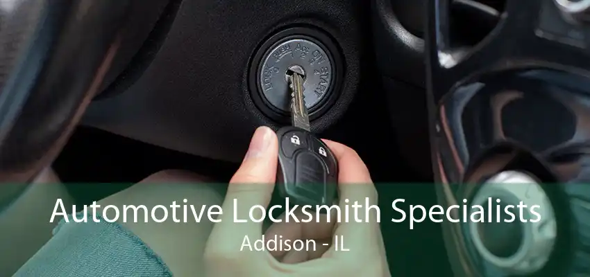 Automotive Locksmith Specialists Addison - IL