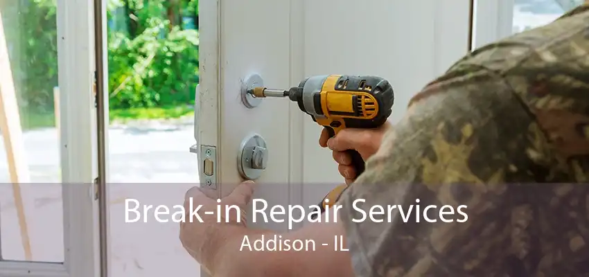 Break-in Repair Services Addison - IL