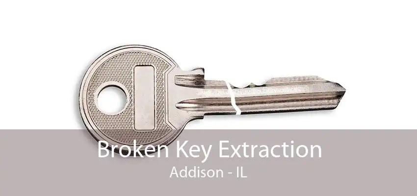 Broken Key Extraction Addison - IL