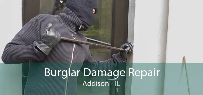 Burglar Damage Repair Addison - IL