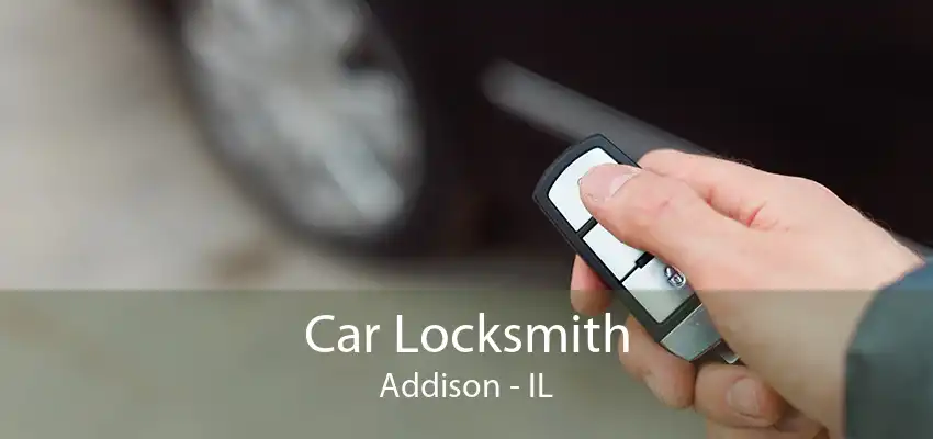 Car Locksmith Addison - IL