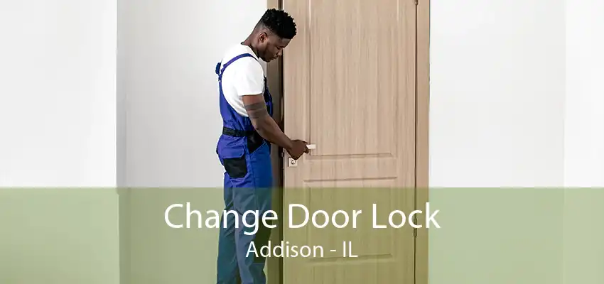 Change Door Lock Addison - IL