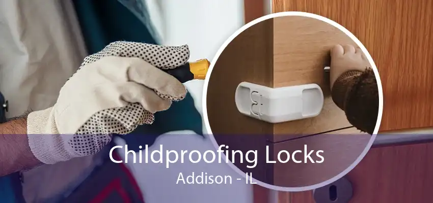 Childproofing Locks Addison - IL