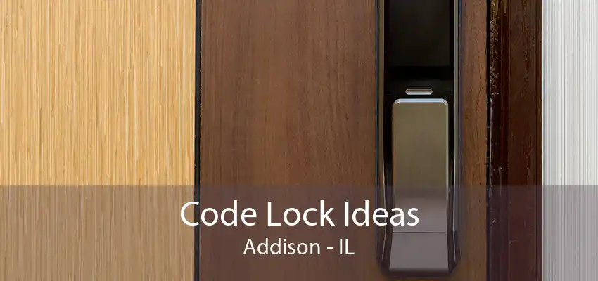 Code Lock Ideas Addison - IL