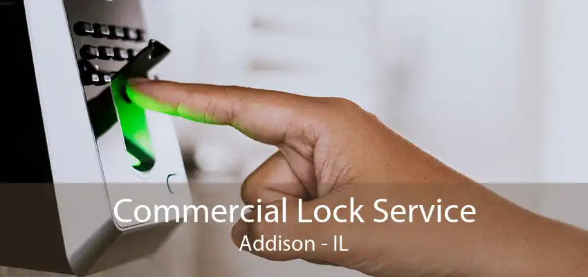 Commercial Lock Service Addison - IL