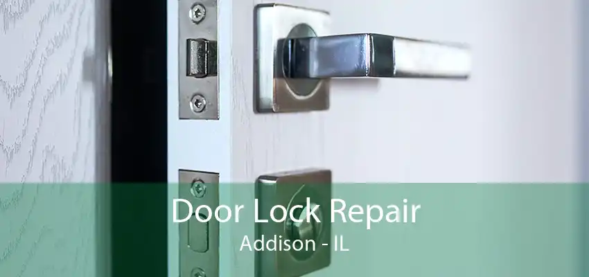 Door Lock Repair Addison - IL