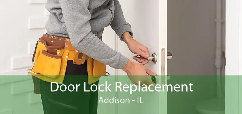 Door Lock Replacement Addison - IL