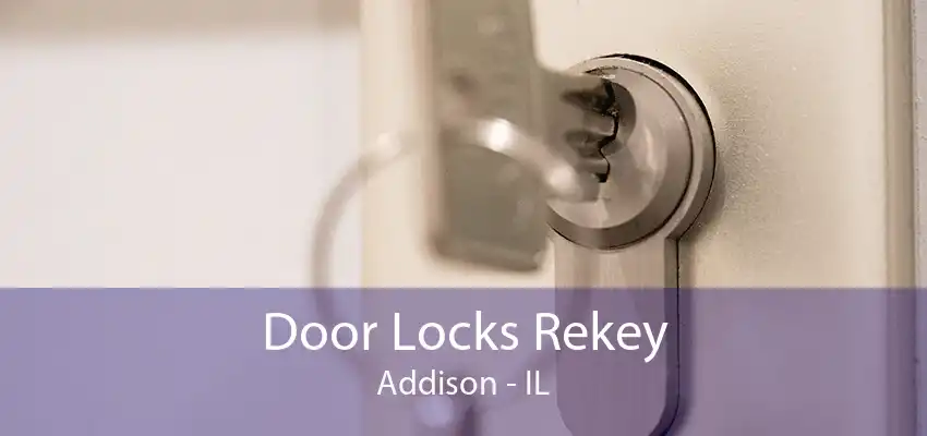 Door Locks Rekey Addison - IL