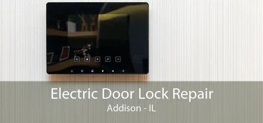 Electric Door Lock Repair Addison - IL