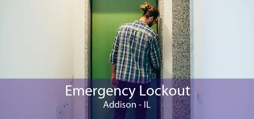 Emergency Lockout Addison - IL