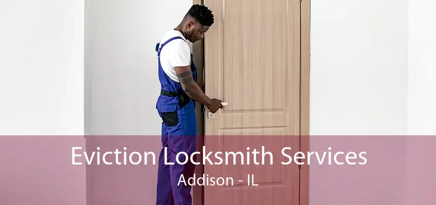 Eviction Locksmith Services Addison - IL