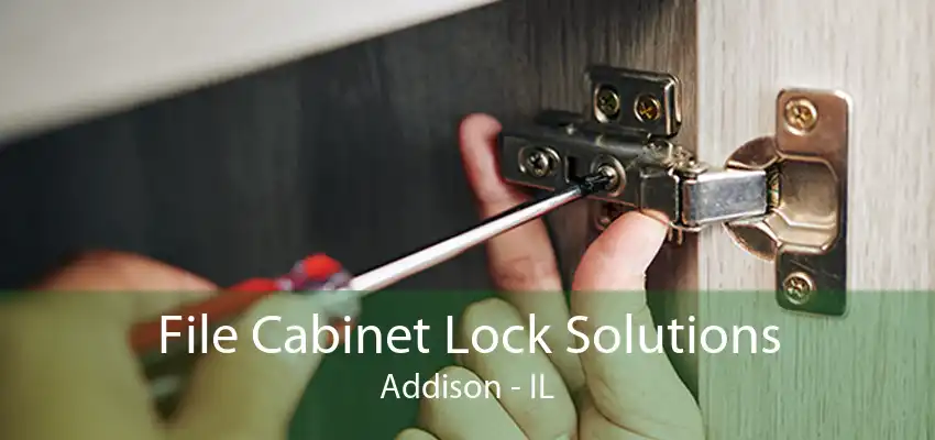 File Cabinet Lock Solutions Addison - IL