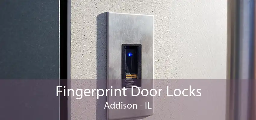 Fingerprint Door Locks Addison - IL