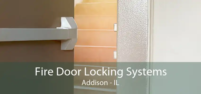 Fire Door Locking Systems Addison - IL