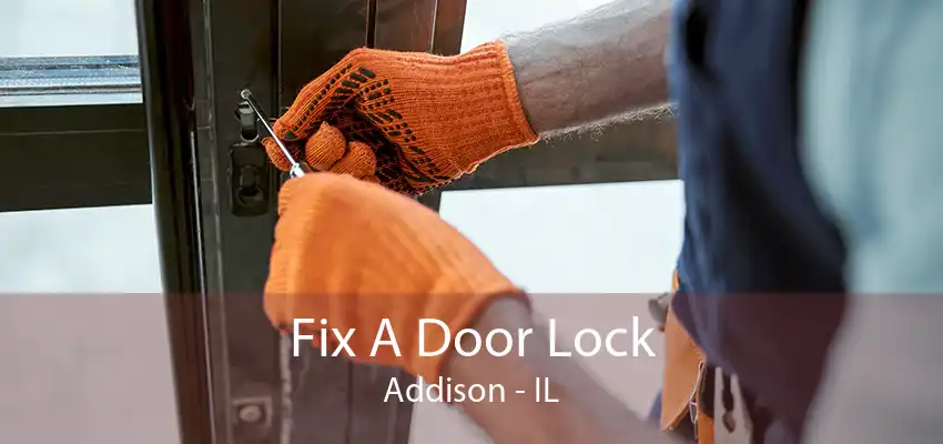 Fix A Door Lock Addison - IL