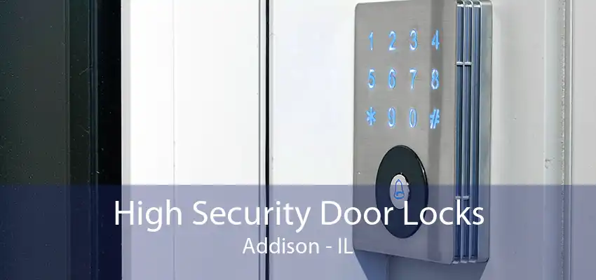 High Security Door Locks Addison - IL