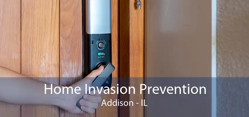 Home Invasion Prevention Addison - IL