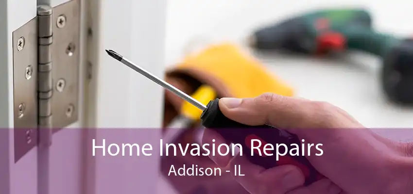 Home Invasion Repairs Addison - IL