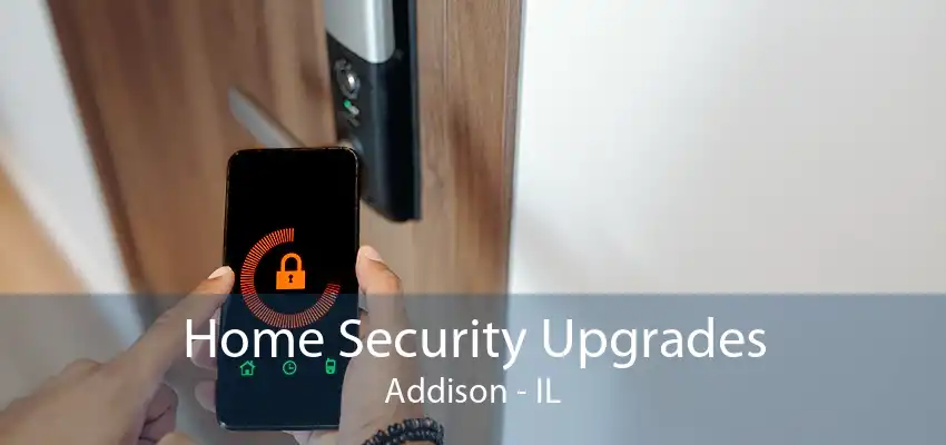 Home Security Upgrades Addison - IL