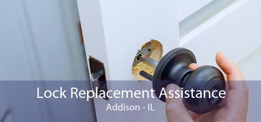 Lock Replacement Assistance Addison - IL