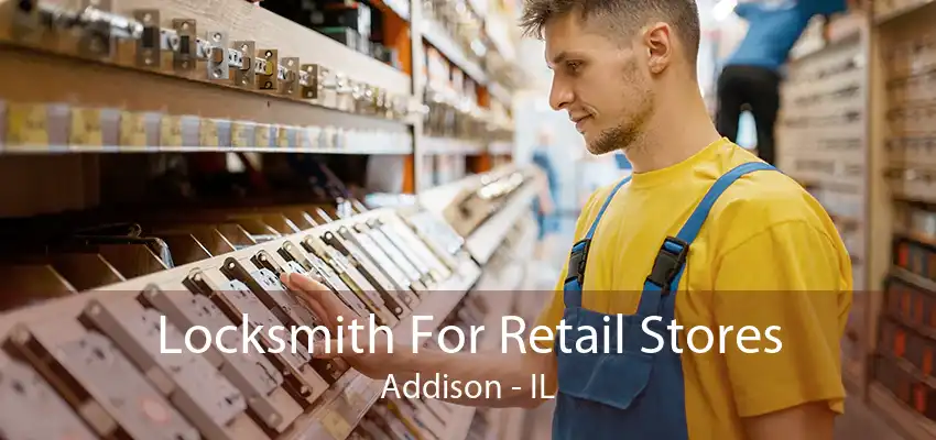 Locksmith For Retail Stores Addison - IL