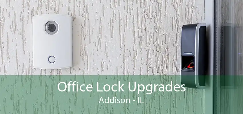 Office Lock Upgrades Addison - IL