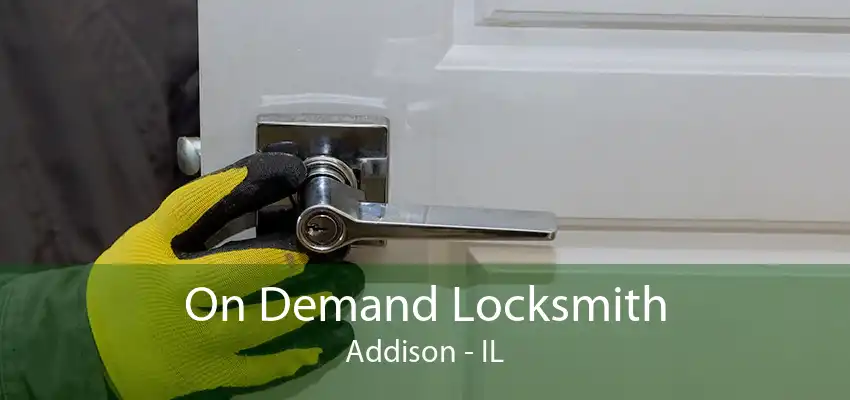 On Demand Locksmith Addison - IL