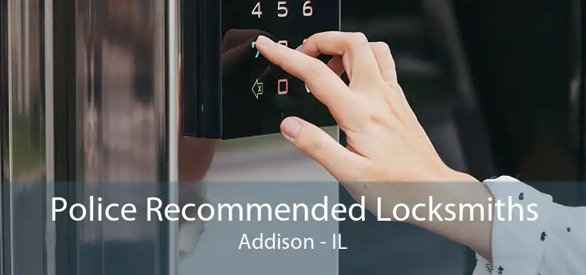 Police Recommended Locksmiths Addison - IL