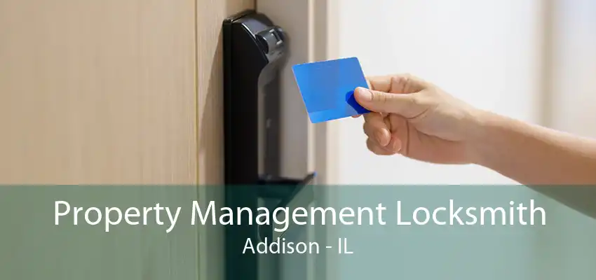 Property Management Locksmith Addison - IL