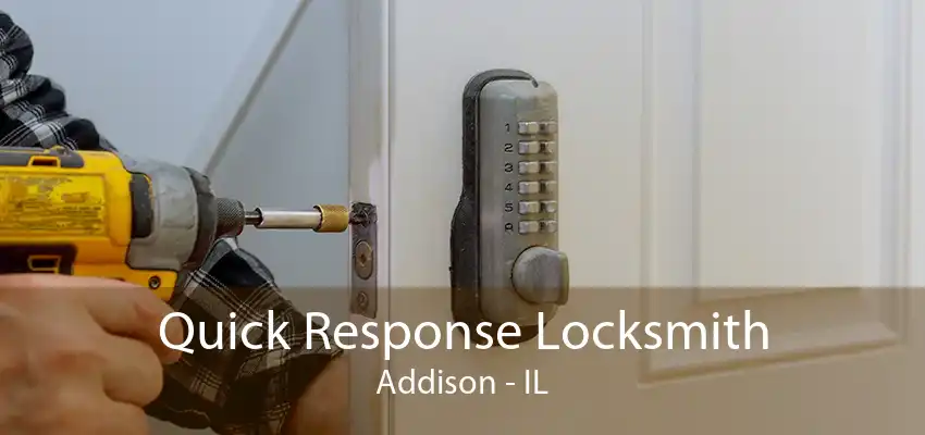 Quick Response Locksmith Addison - IL