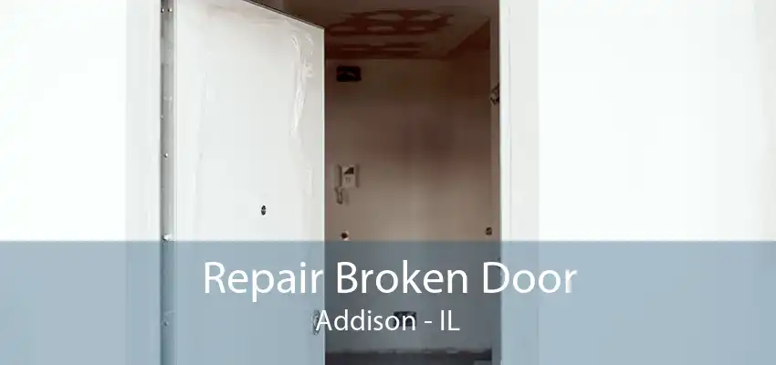 Repair Broken Door Addison - IL