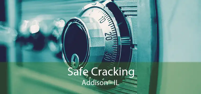 Safe Cracking Addison - IL