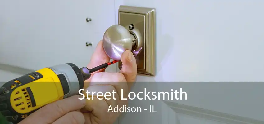 Street Locksmith Addison - IL