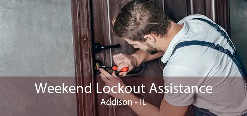 Weekend Lockout Assistance Addison - IL